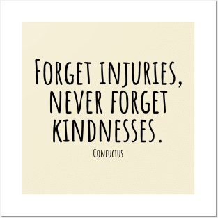 Forget-injuries,never-forget-kindnesses.(Confucius) Posters and Art